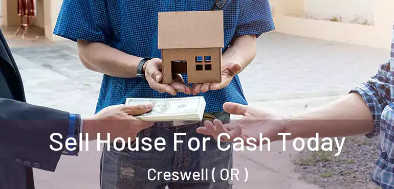  Sell House For Cash Today Creswell ( OR )