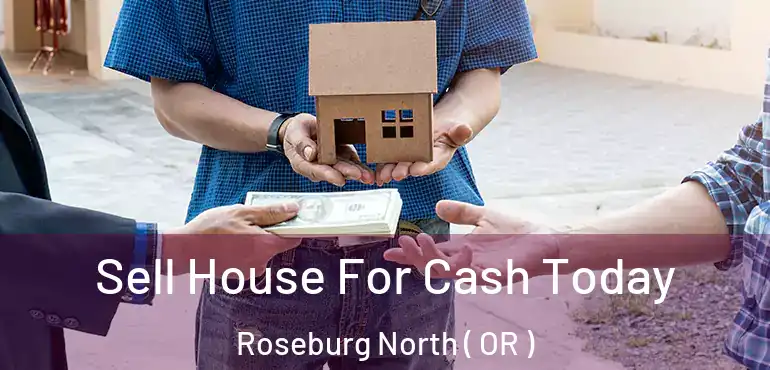  Sell House For Cash Today Roseburg North ( OR )
