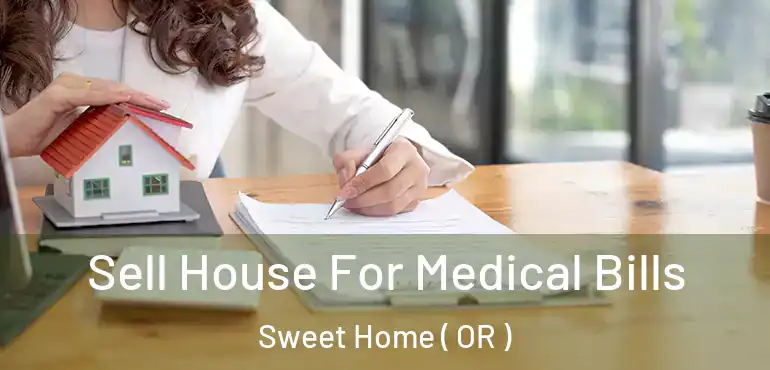 Sell House For Medical Bills Sweet Home ( OR )