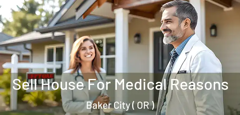  Sell House For Medical Reasons Baker City ( OR )