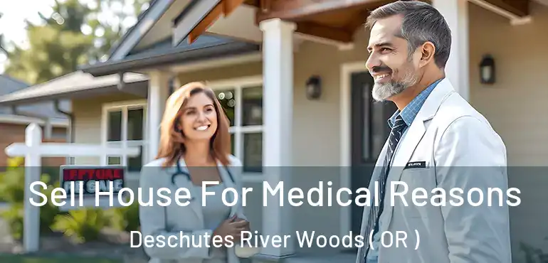  Sell House For Medical Reasons Deschutes River Woods ( OR )