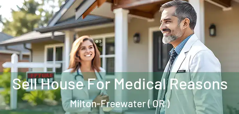  Sell House For Medical Reasons Milton-Freewater ( OR )