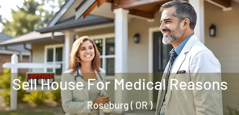  Sell House For Medical Reasons Roseburg ( OR )