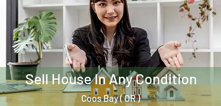 Sell House In Any Condition Coos Bay ( OR )