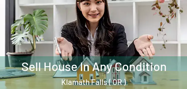 Sell House In Any Condition Klamath Falls ( OR )