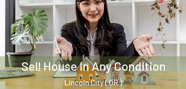  Sell House In Any Condition Lincoln City ( OR )