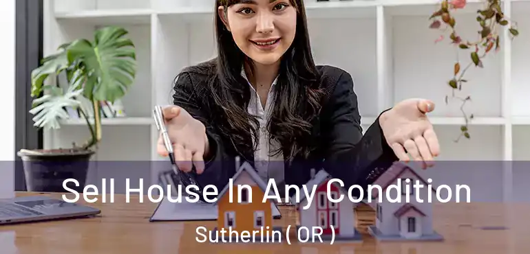  Sell House In Any Condition Sutherlin ( OR )