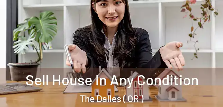  Sell House In Any Condition The Dalles ( OR )