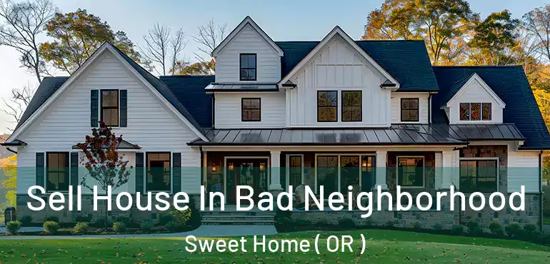  Sell House In Bad Neighborhood Sweet Home ( OR )