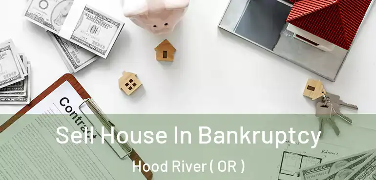  Sell House In Bankruptcy Hood River ( OR )
