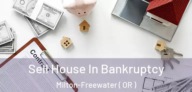  Sell House In Bankruptcy Milton-Freewater ( OR )