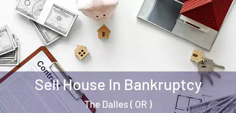  Sell House In Bankruptcy The Dalles ( OR )