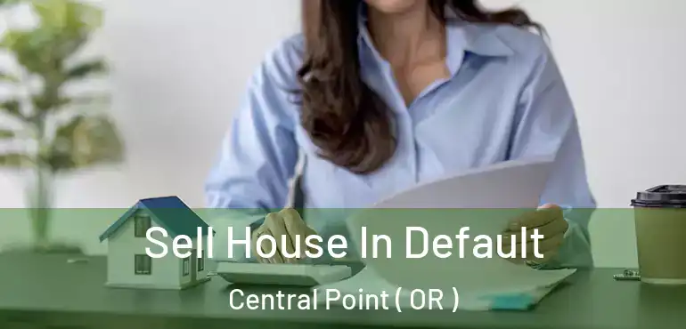  Sell House In Default Central Point ( OR )