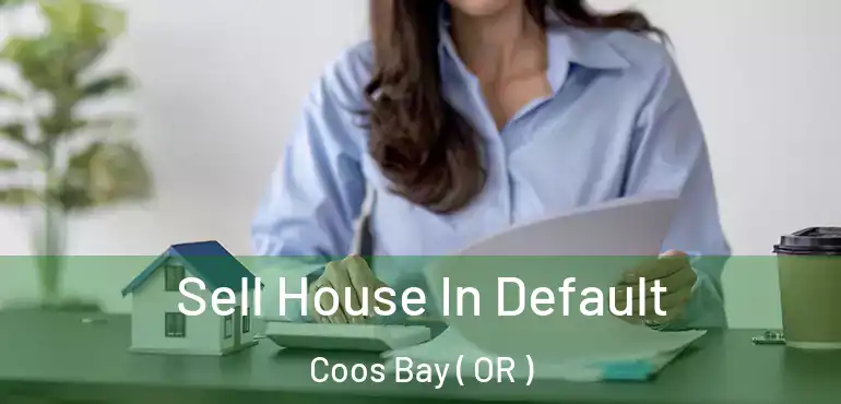 Sell House In Default Coos Bay ( OR )