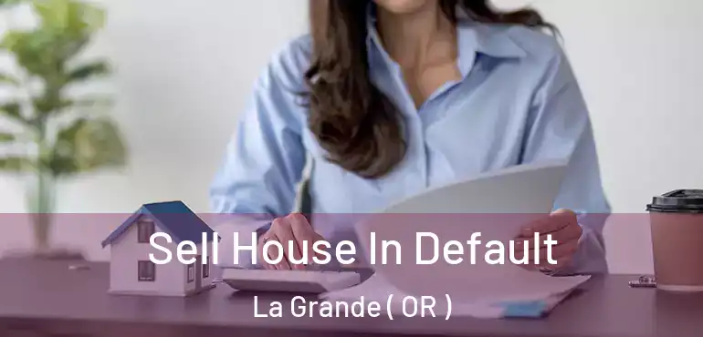  Sell House In Default La Grande ( OR )