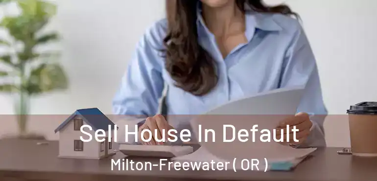  Sell House In Default Milton-Freewater ( OR )