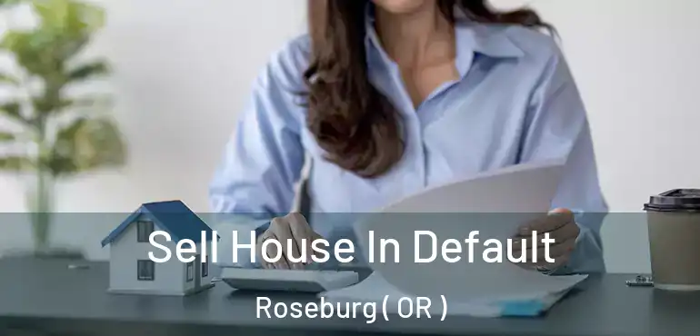  Sell House In Default Roseburg ( OR )