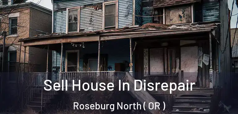  Sell House In Disrepair Roseburg North ( OR )