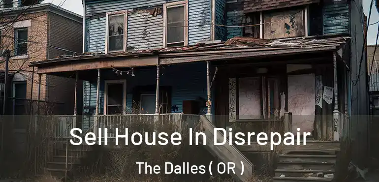  Sell House In Disrepair The Dalles ( OR )