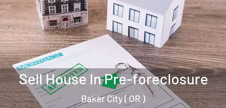  Sell House In Pre-foreclosure Baker City ( OR )