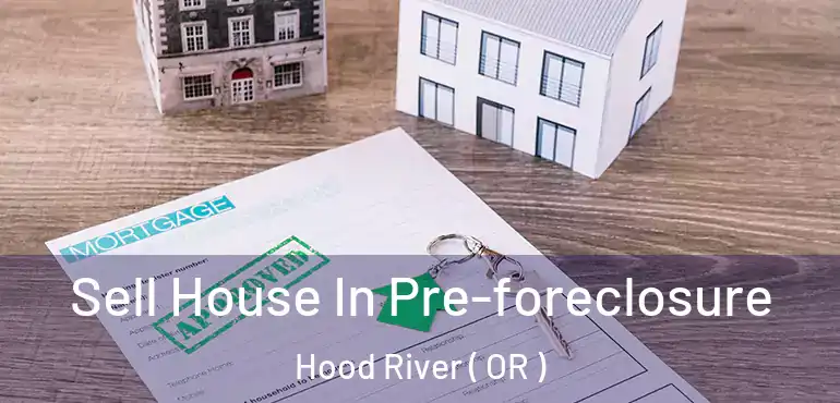  Sell House In Pre-foreclosure Hood River ( OR )