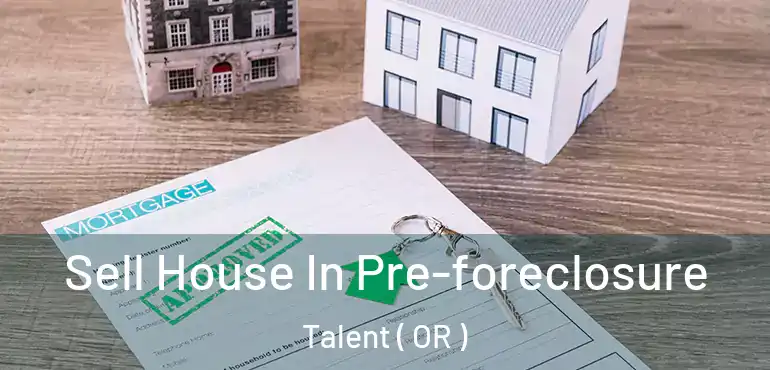 Sell House In Pre-foreclosure Talent ( OR )