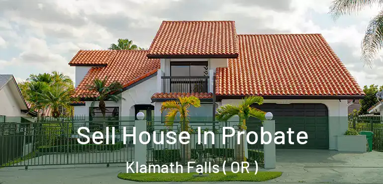  Sell House In Probate Klamath Falls ( OR )