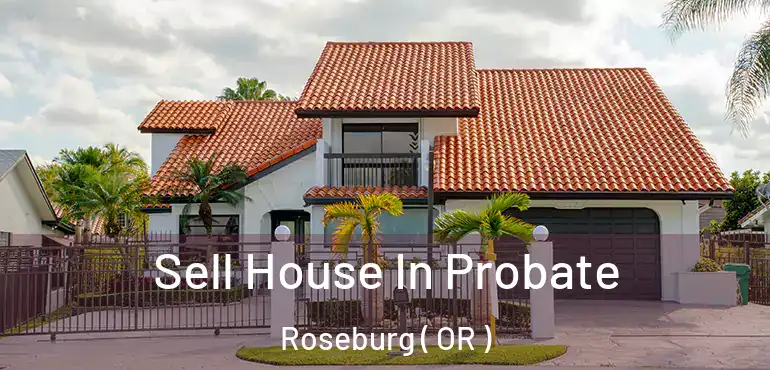  Sell House In Probate Roseburg ( OR )