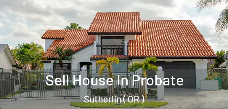 Sell House In Probate Sutherlin ( OR )