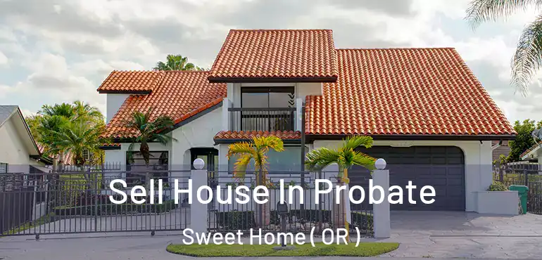  Sell House In Probate Sweet Home ( OR )