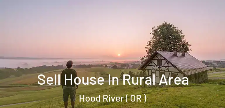  Sell House In Rural Area Hood River ( OR )