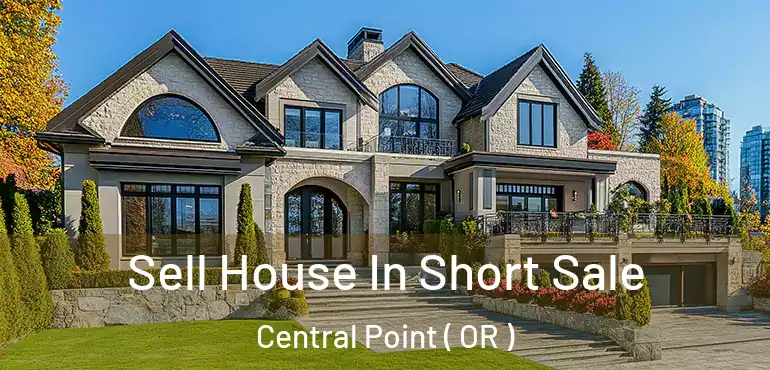  Sell House In Short Sale Central Point ( OR )