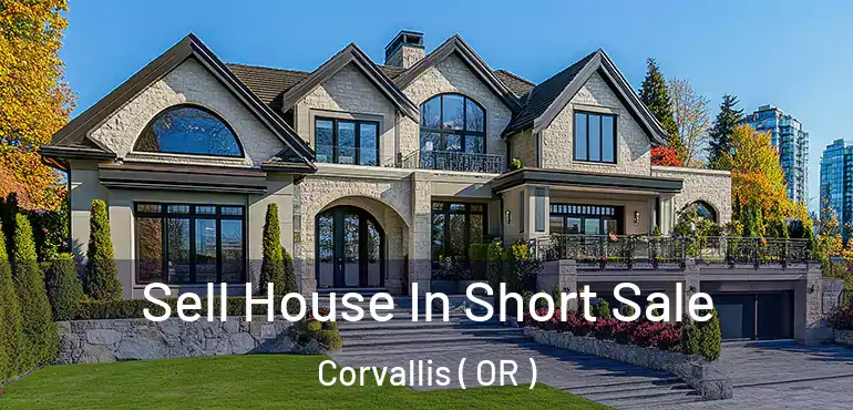  Sell House In Short Sale Corvallis ( OR )