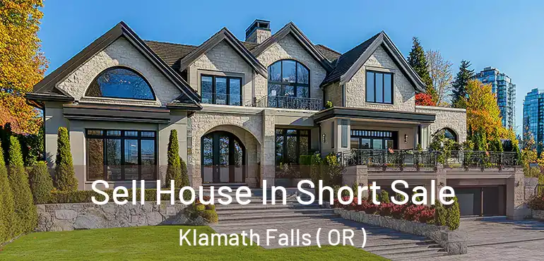  Sell House In Short Sale Klamath Falls ( OR )