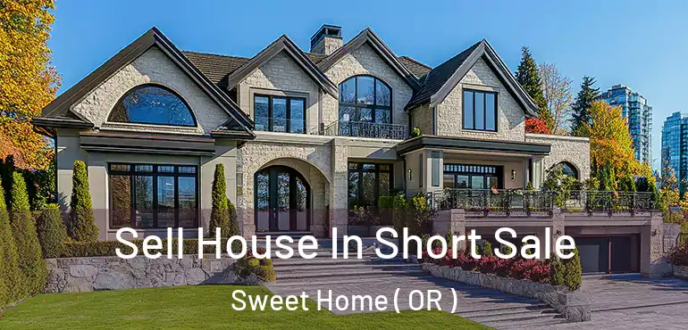 Sell House In Short Sale Sweet Home ( OR )