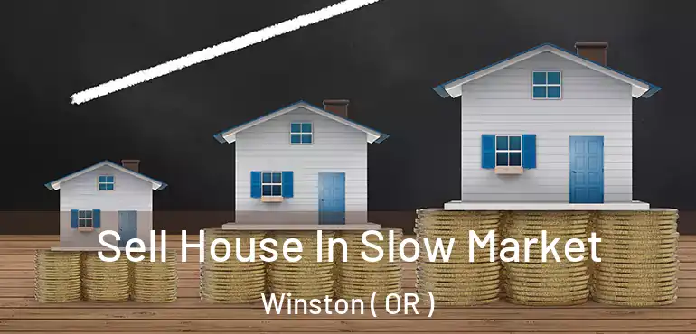 Sell House In Slow Market Winston ( OR )