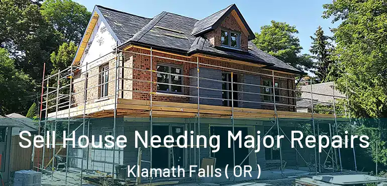  Sell House Needing Major Repairs Klamath Falls ( OR )