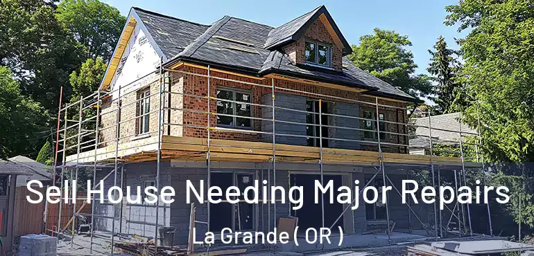  Sell House Needing Major Repairs La Grande ( OR )