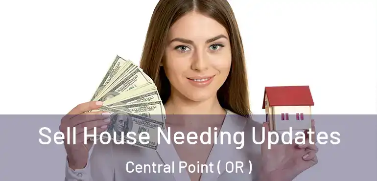 Sell House Needing Updates Central Point ( OR )