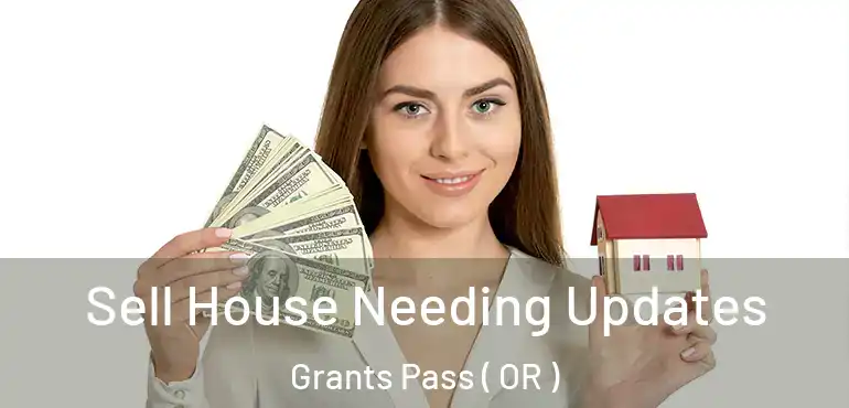  Sell House Needing Updates Grants Pass ( OR )