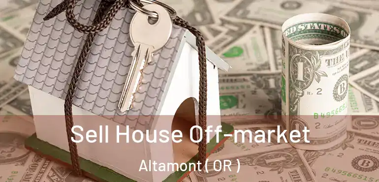  Sell House Off-market Altamont ( OR )