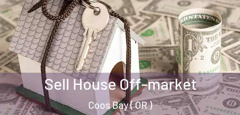  Sell House Off-market Coos Bay ( OR )