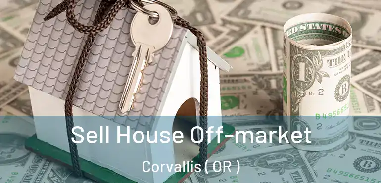  Sell House Off-market Corvallis ( OR )