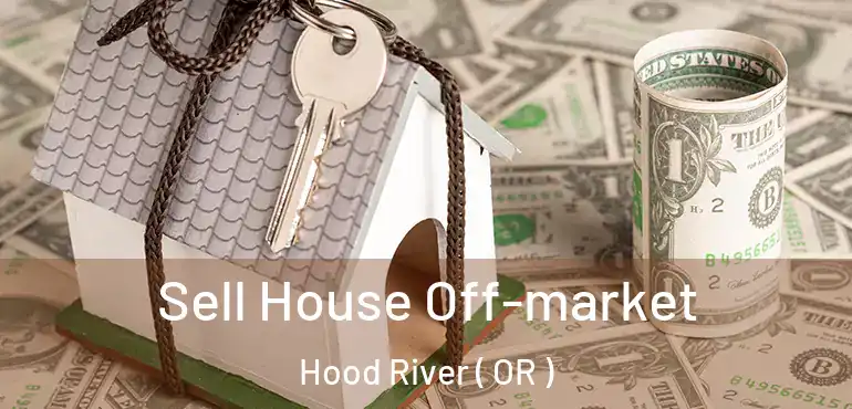  Sell House Off-market Hood River ( OR )