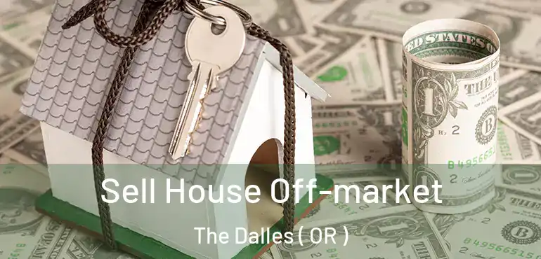  Sell House Off-market The Dalles ( OR )