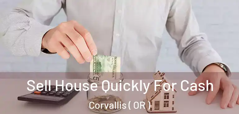  Sell House Quickly For Cash Corvallis ( OR )