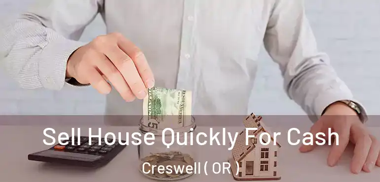  Sell House Quickly For Cash Creswell ( OR )