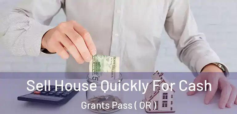  Sell House Quickly For Cash Grants Pass ( OR )
