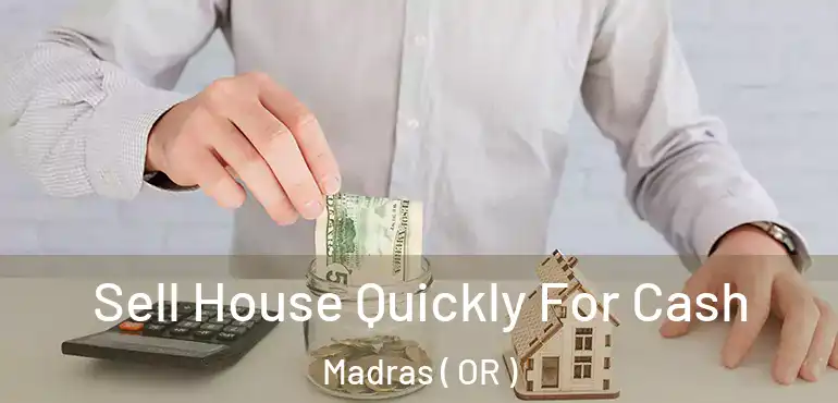  Sell House Quickly For Cash Madras ( OR )