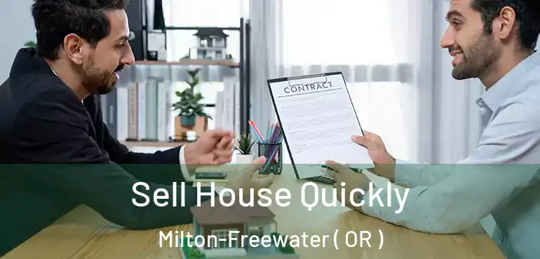  Sell House Quickly Milton-Freewater ( OR )